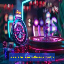 assistir corinthians multi